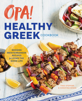 Paperback Opa! the Healthy Greek Cookbook: Modern Mediterranean Recipes for Living the Good Life Book