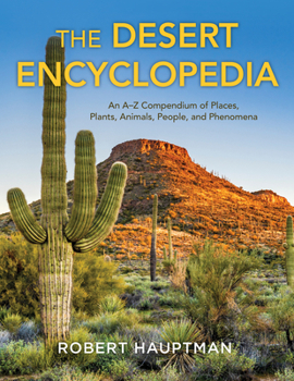 Hardcover The Desert Encyclopedia: An A-Z Compendium of Places, Plants, Animals, People, and Phenomena Book