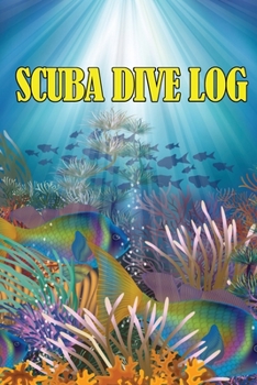 Scuba Dive Log: Perfect Gift for Divers Personal Scuba Tracker for Beginner, Intermediate and Experienced Divers