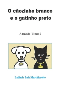 Paperback O cãozinho branco e o gatinho preto: A amizade - Volume I [Portuguese] Book