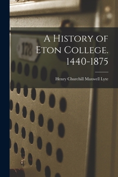 A History of Eton College. 1440-1875