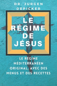 Paperback Le Régime de Jésus: Le régime méditerranéen original, avec des menus et des recettes [French] Book