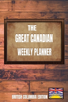 Paperback The Great Canadian Weekly Planner: British Columbia Edition Book