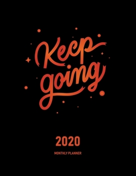 Paperback Keep Going 2020 Monthly Planner: Journal & Organizer - Month To View Planner With Goals, To-Do List & Birthday And Events Sections, Plus Notes Pages T Book