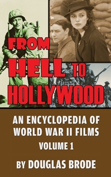 Hardcover From Hell To Hollywood: An Encyclopedia of World War II Films Volume 1 (hardback) Book