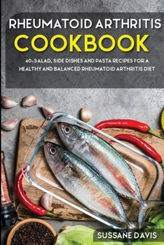 Paperback Rheumatoid Arthritis Cookbook: 40+Salad, Side dishes and pasta recipes for a healthy and balanced Rheumatoid Arthritis diet Book