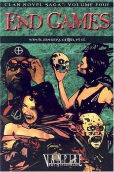 Clan Novel Saga, Volume 4: end games - Book  of the Vampire: The Masquerade: Clan Novel