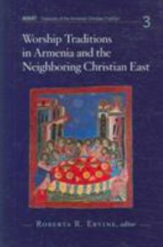 Worship Traditions in Armenia and the Neighboring Christian East: An International Symposium in Honor of the 40th Anniversary of St. Nersess Armenian - Book  of the AVANT - Treasures of the Armenian Christian Tradition