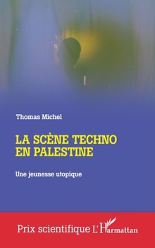 La scène techno en Palestine: Une jeunesse utopique (Prix Scientifique) (French Edition)