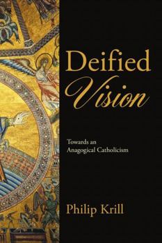 Paperback Deified Vision: Towards an Anagogical Catholicism Book