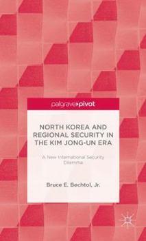 Hardcover North Korea and Regional Security in the Kim Jong-Un Era: A New International Security Dilemma Book