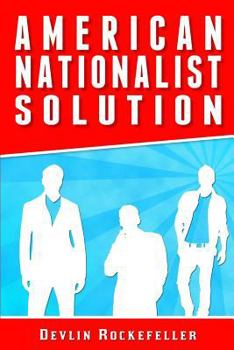 Paperback American Nationalist Solution: 91 Steps To Restore America's Supremacy Book