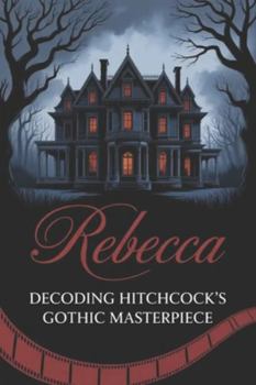 Paperback Rebecca: Decoding Hitchcock's Gothic Masterpiece Book