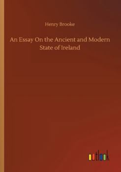 Paperback An Essay On the Ancient and Modern State of Ireland Book