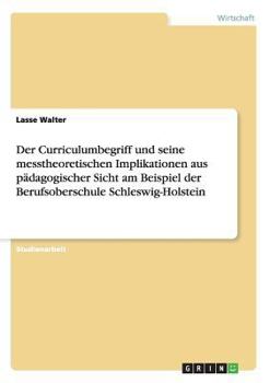 Paperback Der Curriculumbegriff und seine messtheoretischen Implikationen aus pädagogischer Sicht am Beispiel der Berufsoberschule Schleswig-Holstein [German] Book