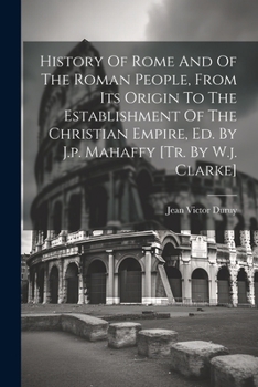 Paperback History Of Rome And Of The Roman People, From Its Origin To The Establishment Of The Christian Empire, Ed. By J.p. Mahaffy [tr. By W.j. Clarke] Book