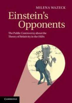 Electronics Einstein's Opponents: The Public Controversy about the Theory of Relativity in the 1920s Book