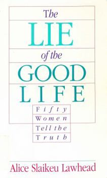 Paperback Lie of the Good Life: Fifty Women Tell the Truth Book