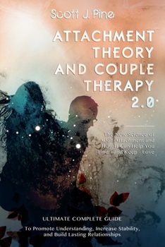 Paperback Attachment Theory and Couple Therapy 2.0: Ultimate Complete Guide to Promote Understanding, Increase Stability, Build Lasting Relationships and How It Book