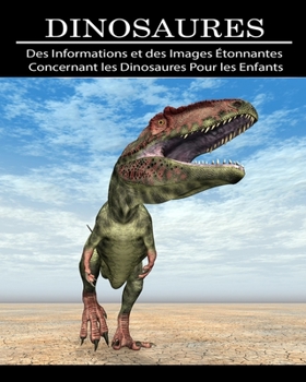 Dinosaures: Des Informations et des Images Étonnantes Concernant les Dinosaures Pour les Enfants