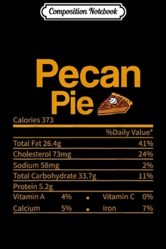 Paperback Composition Notebook: Thanksgiving day Pecan Pie Nutritional Facts Gifts Journal/Notebook Blank Lined Ruled 6x9 100 Pages Book