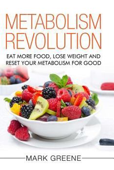 Paperback Metabolism Revolution: Eat More Food, Lose Weight and Reset Your Metabolism For Good Book