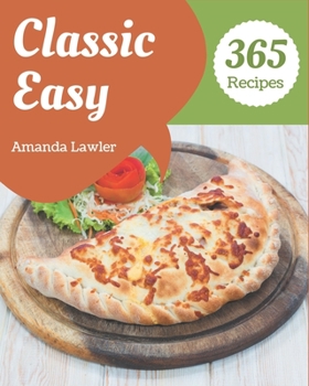 Paperback 365 Classic Easy Recipes: An Easy Cookbook You Won't be Able to Put Down Book