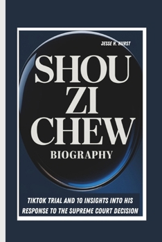 Paperback Shou Zi Chew Biography: Tiktok Trial and 10 Insights Into His Response to the Supreme Court Decision Book