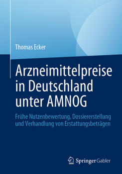 Paperback Arzneimittelpreise in Deutschland Unter Amnog: Frühe Nutzenbewertung, Dossiererstellung Und Verhandlung Von Erstattungsbeträgen [German] Book