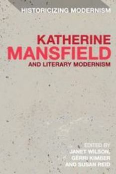 Hardcover Katherine Mansfield and Literary Modernism: Historicizing Modernism Book
