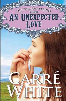 An Unexpected Love - Book #5 of the Colorado Brides