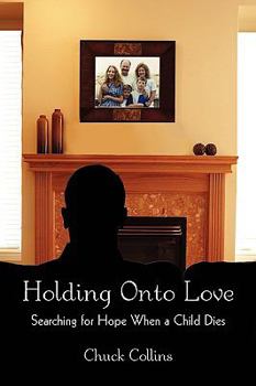 Paperback Holding Onto Love: Searching for Hope When a Child Dies Book