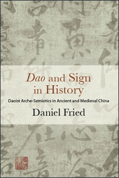 Paperback Dao and Sign in History: Daoist Arche-Semiotics in Ancient and Medieval China Book