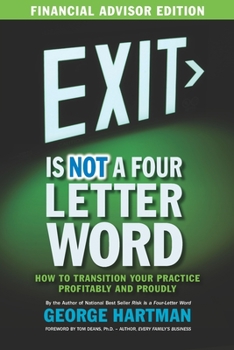Paperback Exit is NOT a Four Letter Word (Financial Advisor Edition): How to Transition Your Practice Profitably & Proudly) Book