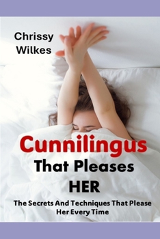 Paperback Cunnilingus That Pleases Her: The Secrets And Techniques That Please Her Every time Book