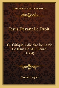 Paperback Jesus Devant Le Droit: Ou Critique Judiciaire De La Vie De Jesus De M. E. Renan (1864) [French] Book