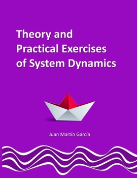 Paperback Theory and Practical Exercises of System Dynamics: Guide of Modeling for Simulation, Optimization, Research and Analysis for Beginners Book