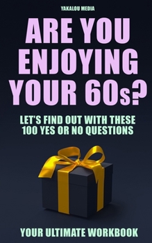 Paperback Are You Enjoying Your 60s?: Let's Find Out With These 100 "Yes Or No" Questions Book