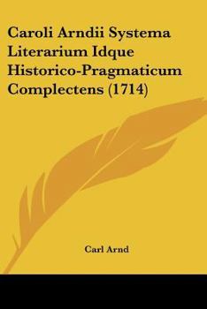 Paperback Caroli Arndii Systema Literarium Idque Historico-Pragmaticum Complectens (1714) Book