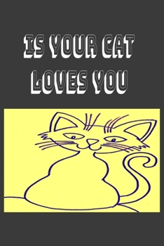 Is Your Cat Loves You Notebook, Composition Notebook Journal to Make Notes , Notebook for Kids,Students, Teatchers : Lined Notebook / Journal Gift, 120 Pages, 6x9, Soft Cover, Matte Finish