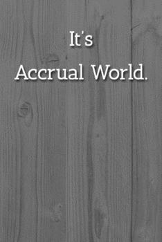 It's Accrual World. Notebook: Lined Journal, 120 Pages, 6 x 9, Accountant Secret Santa Gift Journal, White Fence Matte Finish
