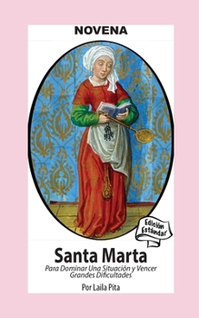 Novena De Santa Marta para Dominar una Situación y Vencer Grandes Dificultades: Edición Estándar (Spanish Edition)