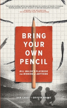 Bring Your Own Pencil: Bill Walsh's Playbook for Winning at Anything