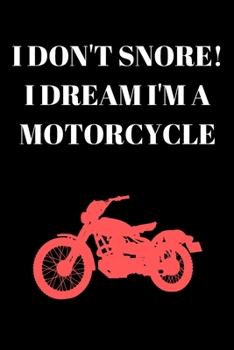 I DON'T SNORE! I DREAM I'M A MOTORCYCLE: Office Lined Blank Notebook Journal With A Funny Saying On The Outside