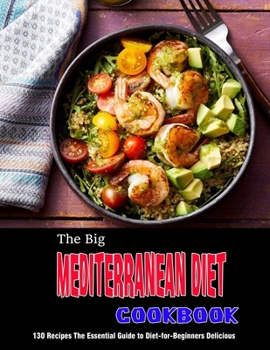 Paperback The Big Mediterranean Diet Cookbook: 130 Recipes The Essential Guide to Diet-for-BeginnersDelicious Book