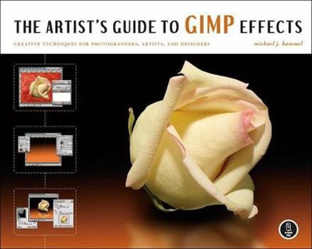 Paperback The Artist's Guide to Gimp Effects: Creative Techniques for Photographers, Artists, and Designers Book