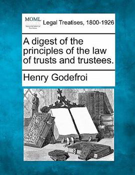 Paperback A digest of the principles of the law of trusts and trustees. Book