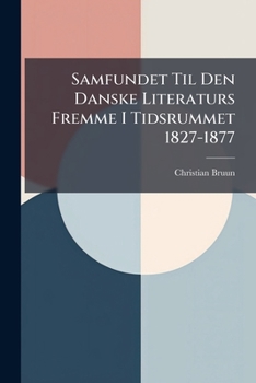Paperback Samfundet Til Den Danske Literaturs Fremme I Tidsrummet 1827-1877 [Danish] Book