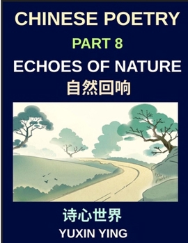 Chinese Poetry (Part 8)- Echoes of Nature, Learn Mandarin Chinese with Nature, Seasons, and China's Classical Aesthetic in Bilingual Form, HSK All Levels