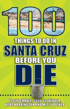 Paperback 100 Things to Do in Santa Cruz Before You Die Book